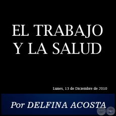 EL TRABAJO Y LA SALUD - Por DELFINA ACOSTA - Lunes. 13 de Diciembre de 2010